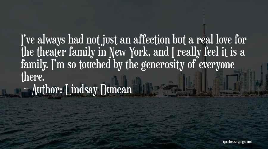 Lindsay Duncan Quotes: I've Always Had Not Just An Affection But A Real Love For The Theater Family In New York, And I