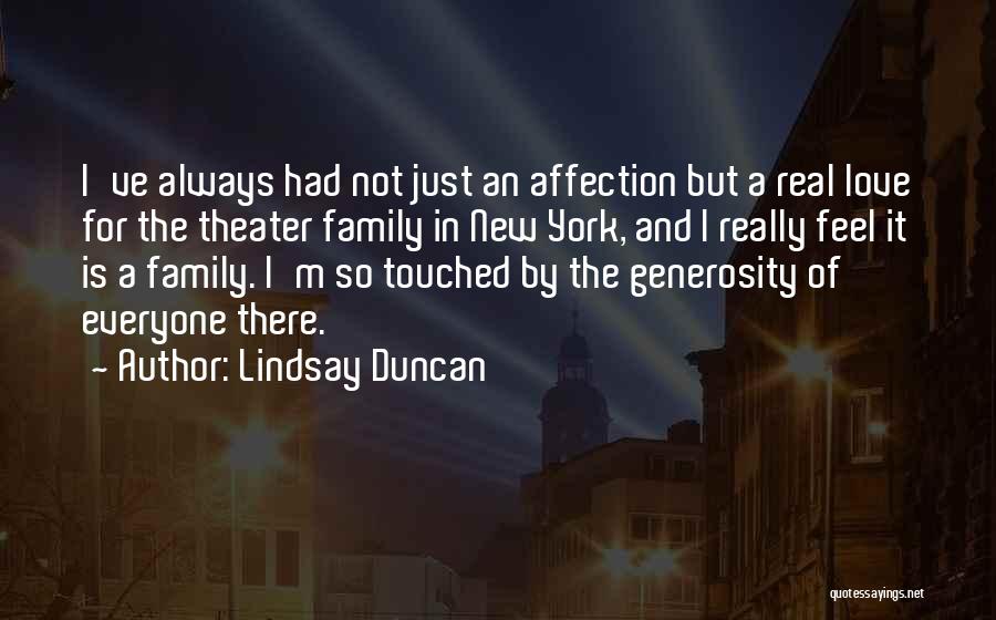 Lindsay Duncan Quotes: I've Always Had Not Just An Affection But A Real Love For The Theater Family In New York, And I