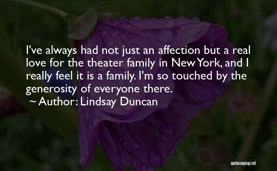 Lindsay Duncan Quotes: I've Always Had Not Just An Affection But A Real Love For The Theater Family In New York, And I