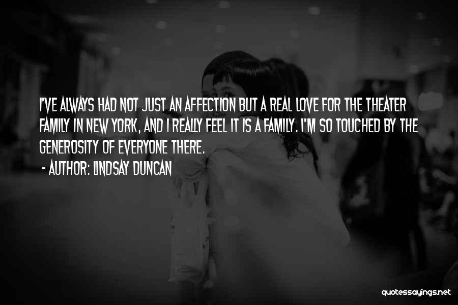 Lindsay Duncan Quotes: I've Always Had Not Just An Affection But A Real Love For The Theater Family In New York, And I