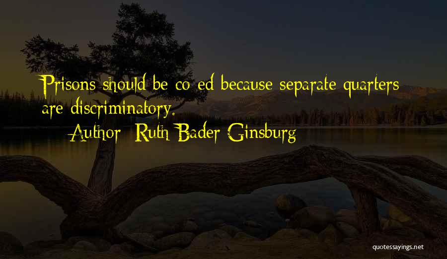 Ruth Bader Ginsburg Quotes: Prisons Should Be Co-ed Because Separate Quarters Are Discriminatory.