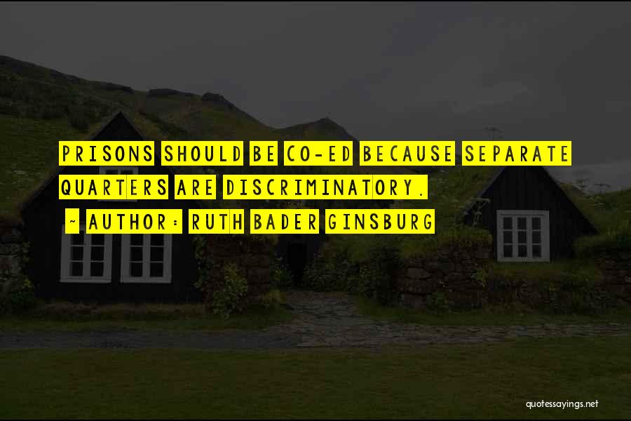 Ruth Bader Ginsburg Quotes: Prisons Should Be Co-ed Because Separate Quarters Are Discriminatory.