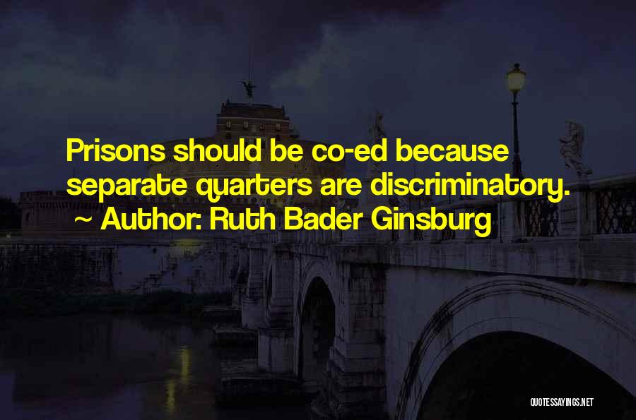 Ruth Bader Ginsburg Quotes: Prisons Should Be Co-ed Because Separate Quarters Are Discriminatory.