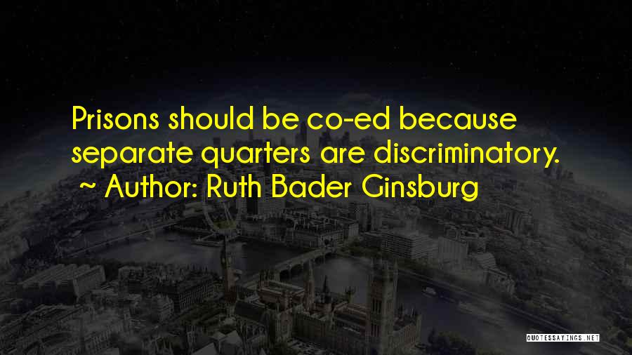 Ruth Bader Ginsburg Quotes: Prisons Should Be Co-ed Because Separate Quarters Are Discriminatory.