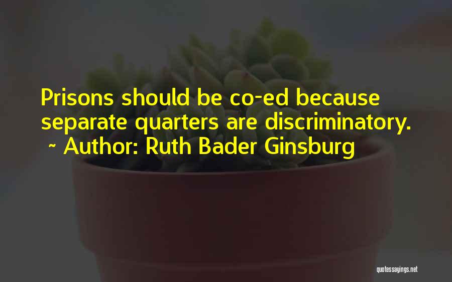 Ruth Bader Ginsburg Quotes: Prisons Should Be Co-ed Because Separate Quarters Are Discriminatory.