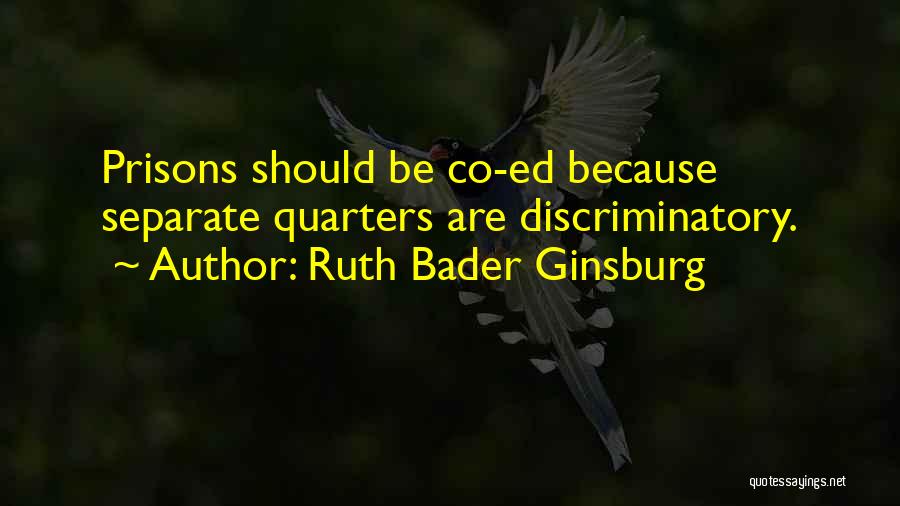 Ruth Bader Ginsburg Quotes: Prisons Should Be Co-ed Because Separate Quarters Are Discriminatory.