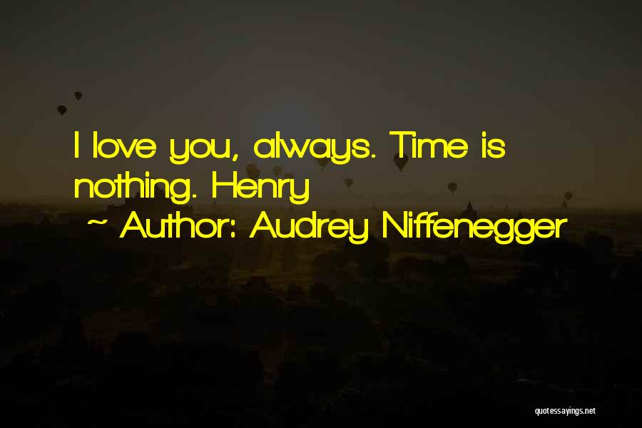 Audrey Niffenegger Quotes: I Love You, Always. Time Is Nothing. Henry