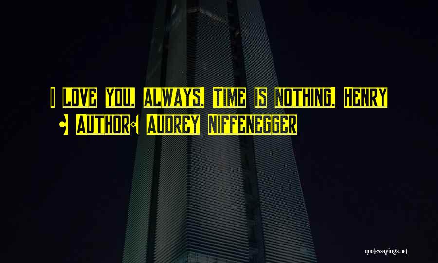Audrey Niffenegger Quotes: I Love You, Always. Time Is Nothing. Henry