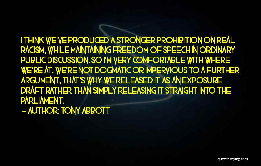 Tony Abbott Quotes: I Think We've Produced A Stronger Prohibition On Real Racism, While Maintaining Freedom Of Speech In Ordinary Public Discussion. So