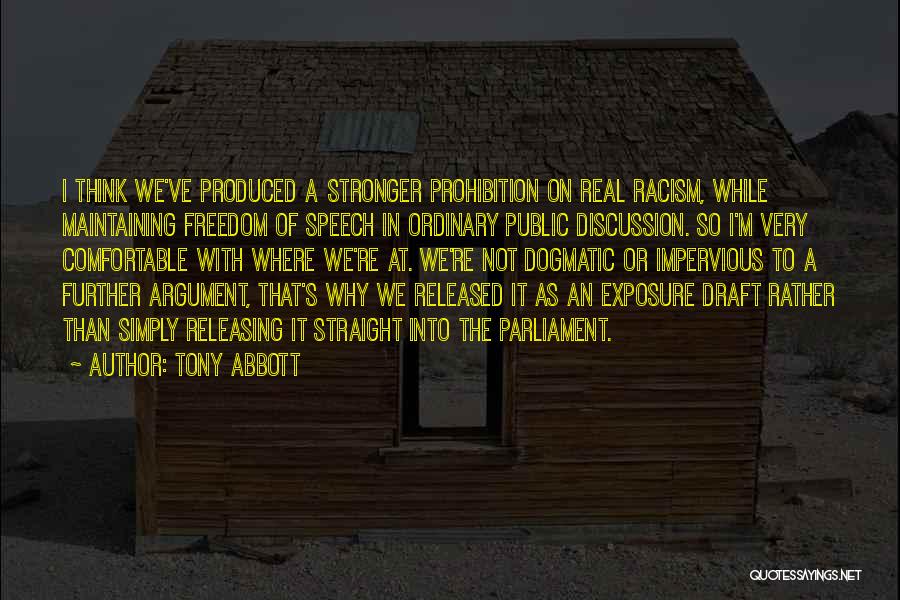 Tony Abbott Quotes: I Think We've Produced A Stronger Prohibition On Real Racism, While Maintaining Freedom Of Speech In Ordinary Public Discussion. So