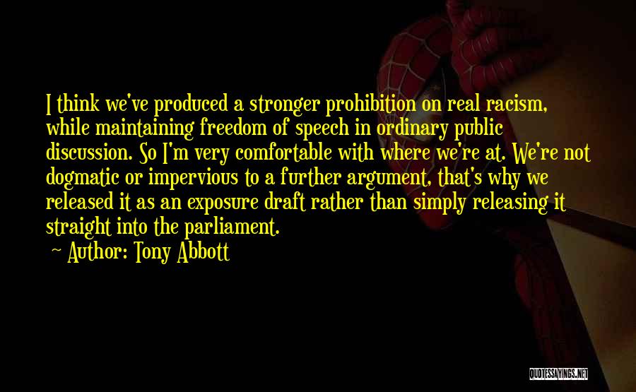 Tony Abbott Quotes: I Think We've Produced A Stronger Prohibition On Real Racism, While Maintaining Freedom Of Speech In Ordinary Public Discussion. So