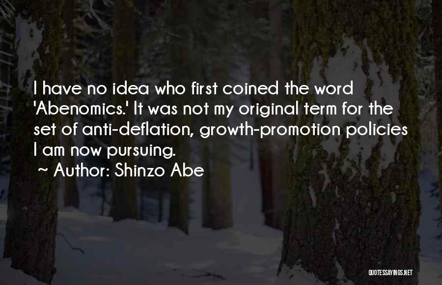 Shinzo Abe Quotes: I Have No Idea Who First Coined The Word 'abenomics.' It Was Not My Original Term For The Set Of