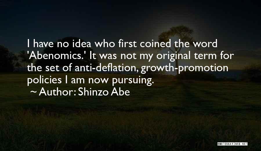 Shinzo Abe Quotes: I Have No Idea Who First Coined The Word 'abenomics.' It Was Not My Original Term For The Set Of