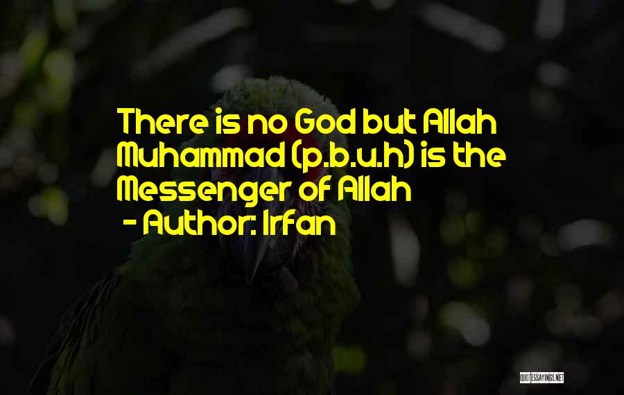 Irfan Quotes: There Is No God But Allah Muhammad (p.b.u.h) Is The Messenger Of Allah