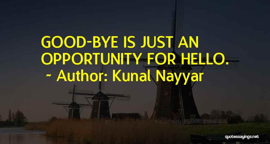 Kunal Nayyar Quotes: Good-bye Is Just An Opportunity For Hello.