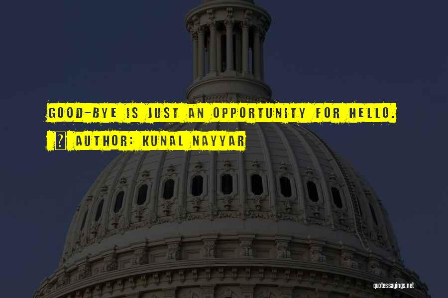 Kunal Nayyar Quotes: Good-bye Is Just An Opportunity For Hello.
