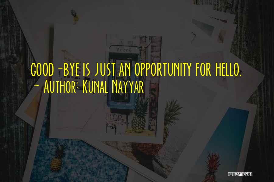 Kunal Nayyar Quotes: Good-bye Is Just An Opportunity For Hello.