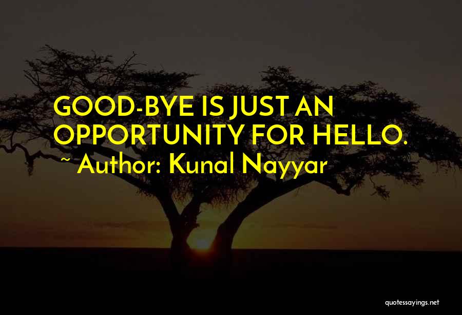 Kunal Nayyar Quotes: Good-bye Is Just An Opportunity For Hello.