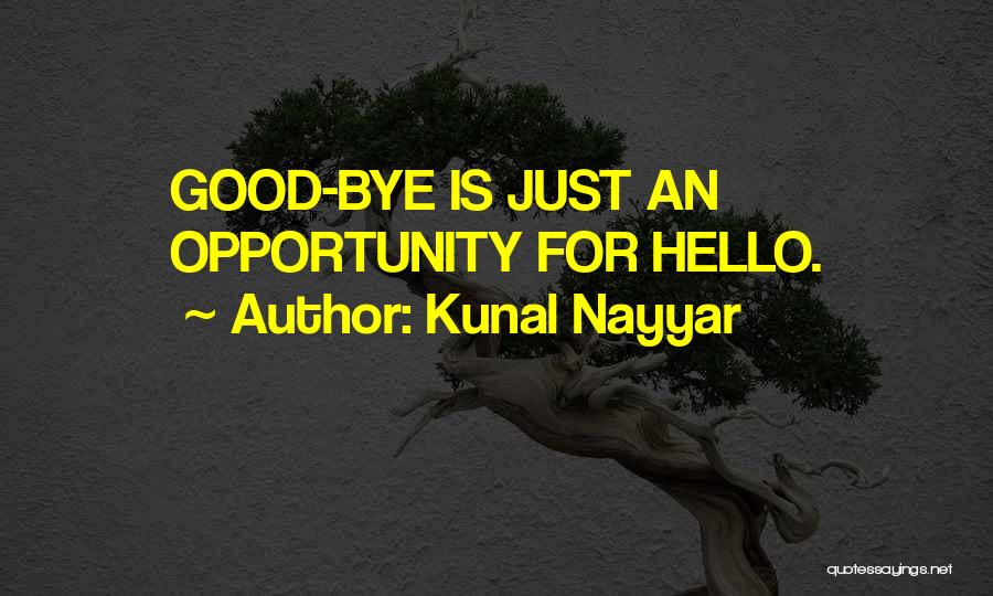 Kunal Nayyar Quotes: Good-bye Is Just An Opportunity For Hello.
