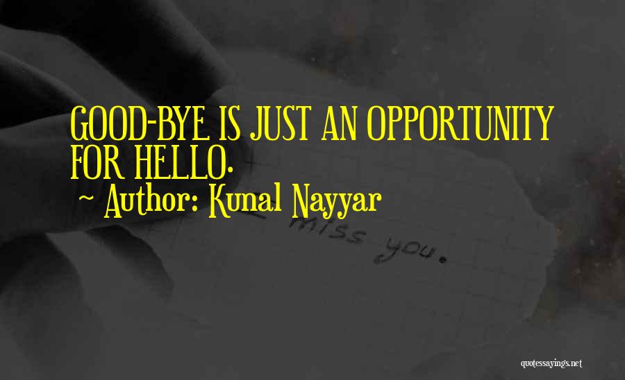 Kunal Nayyar Quotes: Good-bye Is Just An Opportunity For Hello.