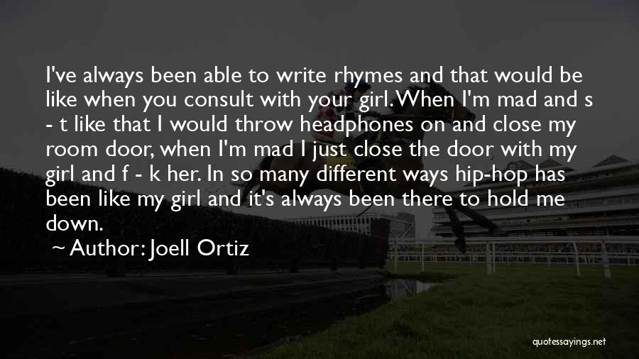 Joell Ortiz Quotes: I've Always Been Able To Write Rhymes And That Would Be Like When You Consult With Your Girl. When I'm