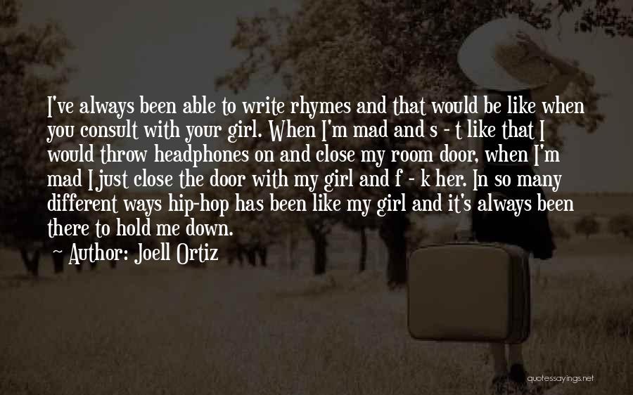 Joell Ortiz Quotes: I've Always Been Able To Write Rhymes And That Would Be Like When You Consult With Your Girl. When I'm