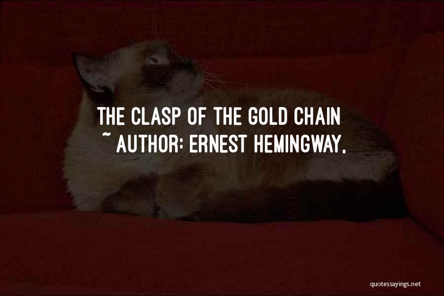 Ernest Hemingway, Quotes: The Clasp Of The Gold Chain