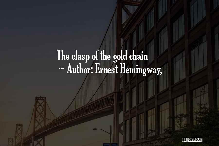 Ernest Hemingway, Quotes: The Clasp Of The Gold Chain