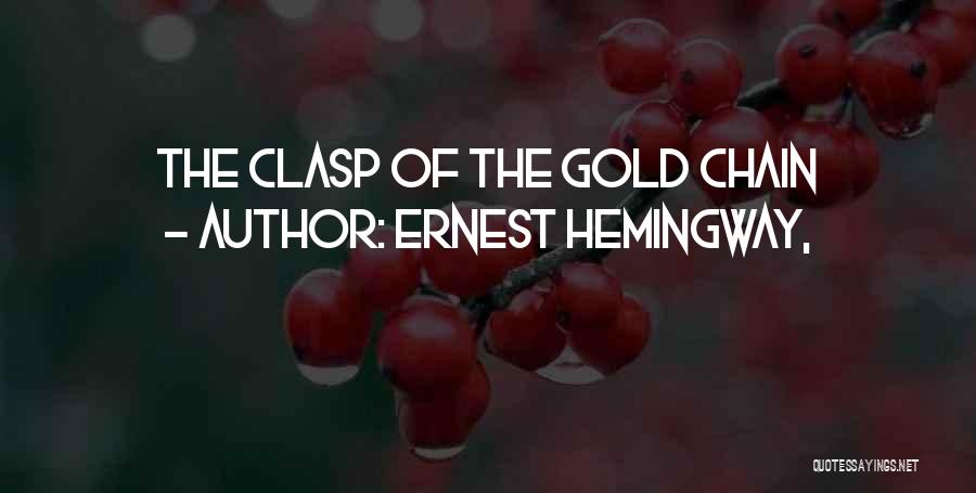 Ernest Hemingway, Quotes: The Clasp Of The Gold Chain