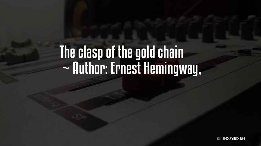 Ernest Hemingway, Quotes: The Clasp Of The Gold Chain