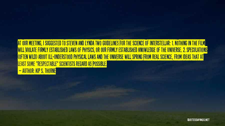 Kip S. Thorne Quotes: At Our Meeting, I Suggested To Steven And Lynda Two Guidelines For The Science Of Interstellar: 1. Nothing In The