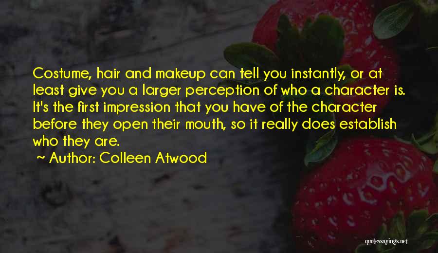 Colleen Atwood Quotes: Costume, Hair And Makeup Can Tell You Instantly, Or At Least Give You A Larger Perception Of Who A Character