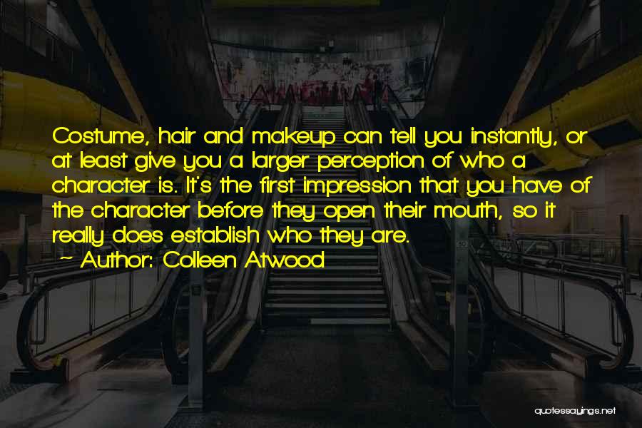 Colleen Atwood Quotes: Costume, Hair And Makeup Can Tell You Instantly, Or At Least Give You A Larger Perception Of Who A Character