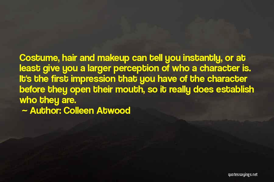 Colleen Atwood Quotes: Costume, Hair And Makeup Can Tell You Instantly, Or At Least Give You A Larger Perception Of Who A Character