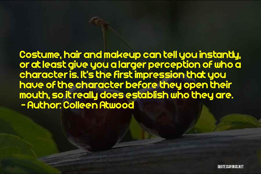 Colleen Atwood Quotes: Costume, Hair And Makeup Can Tell You Instantly, Or At Least Give You A Larger Perception Of Who A Character