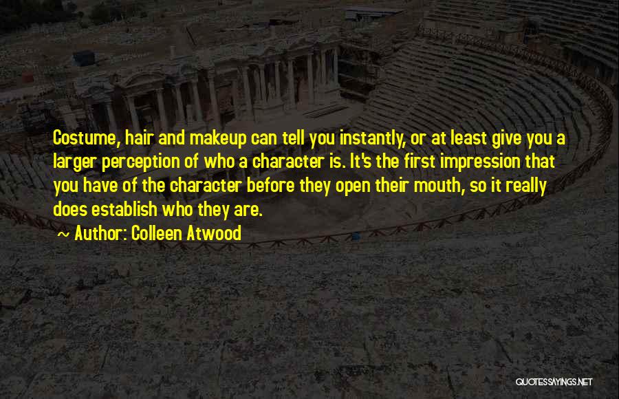 Colleen Atwood Quotes: Costume, Hair And Makeup Can Tell You Instantly, Or At Least Give You A Larger Perception Of Who A Character