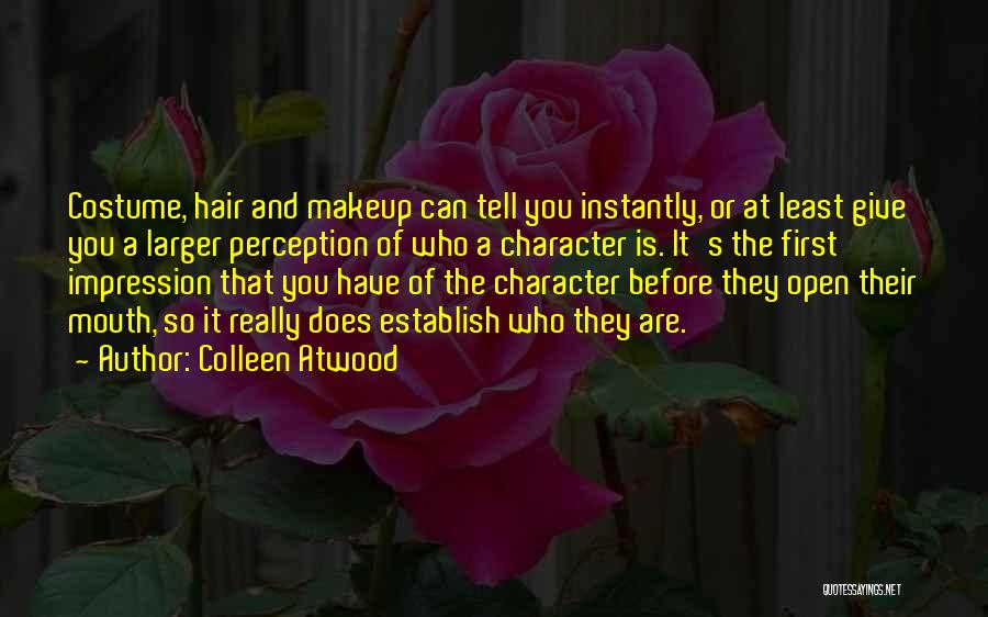 Colleen Atwood Quotes: Costume, Hair And Makeup Can Tell You Instantly, Or At Least Give You A Larger Perception Of Who A Character