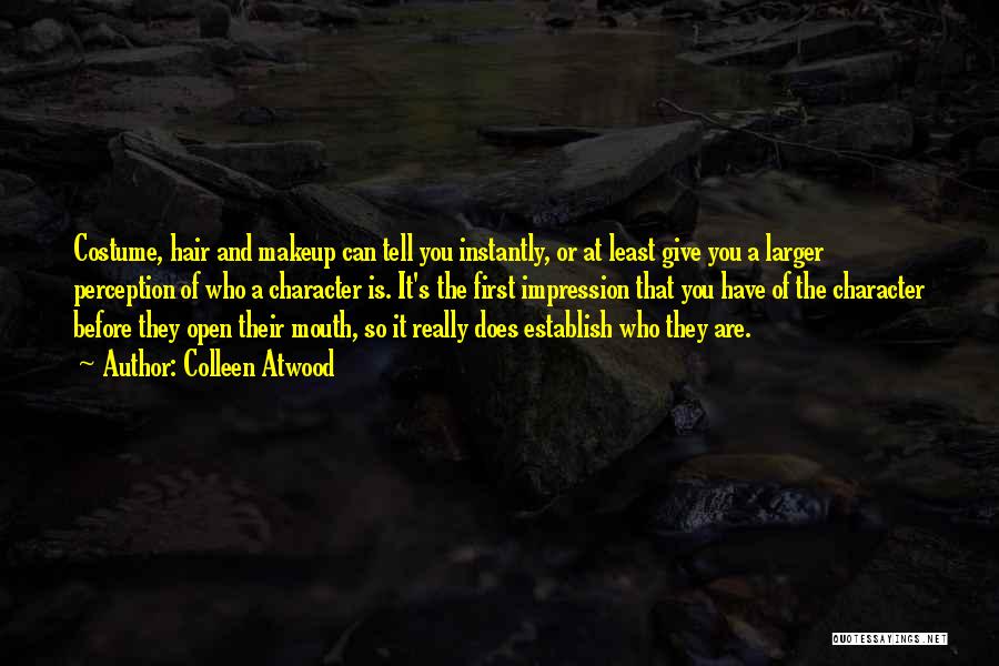 Colleen Atwood Quotes: Costume, Hair And Makeup Can Tell You Instantly, Or At Least Give You A Larger Perception Of Who A Character