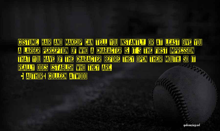 Colleen Atwood Quotes: Costume, Hair And Makeup Can Tell You Instantly, Or At Least Give You A Larger Perception Of Who A Character