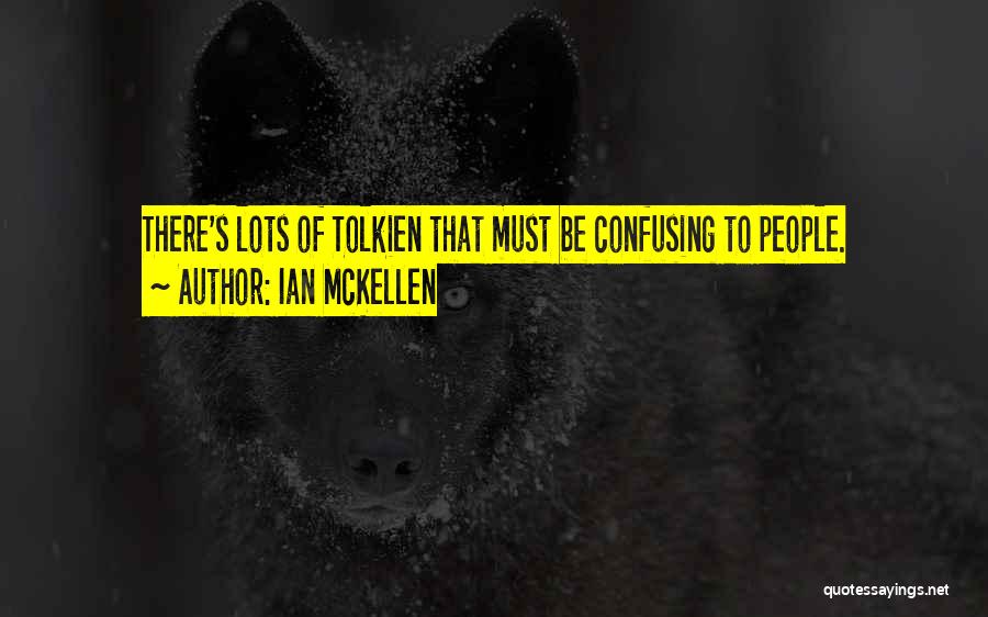 Ian McKellen Quotes: There's Lots Of Tolkien That Must Be Confusing To People.