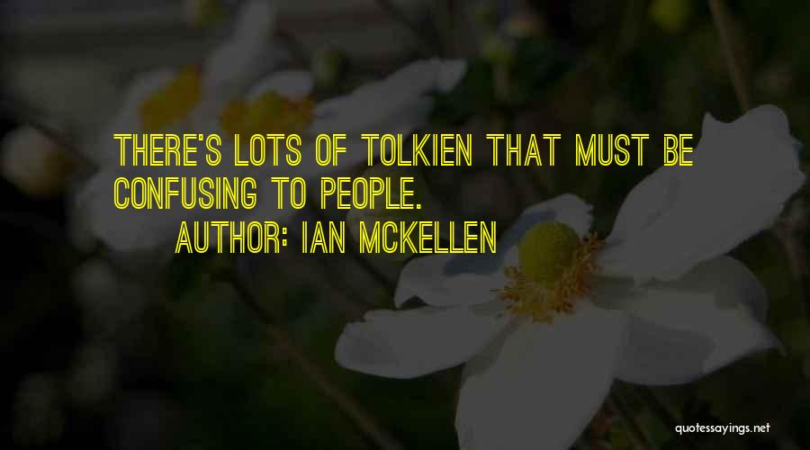Ian McKellen Quotes: There's Lots Of Tolkien That Must Be Confusing To People.