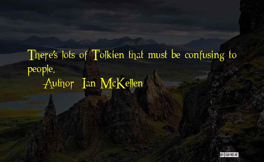 Ian McKellen Quotes: There's Lots Of Tolkien That Must Be Confusing To People.