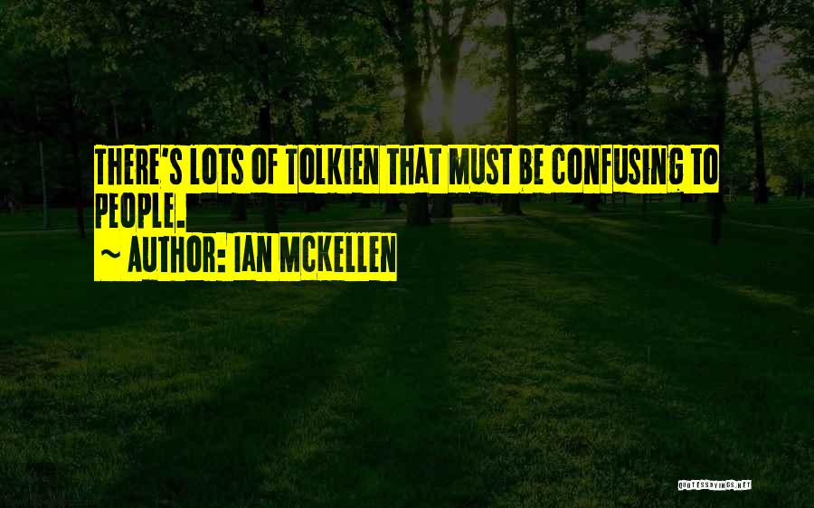 Ian McKellen Quotes: There's Lots Of Tolkien That Must Be Confusing To People.