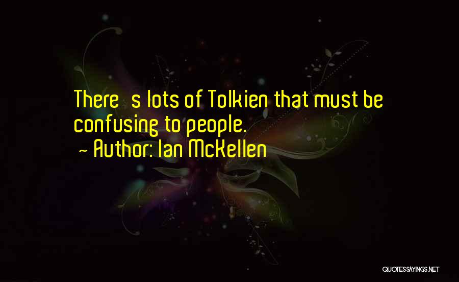 Ian McKellen Quotes: There's Lots Of Tolkien That Must Be Confusing To People.