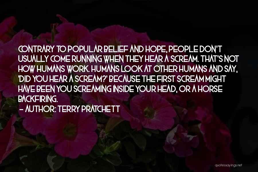 Terry Pratchett Quotes: Contrary To Popular Belief And Hope, People Don't Usually Come Running When They Hear A Scream. That's Not How Humans