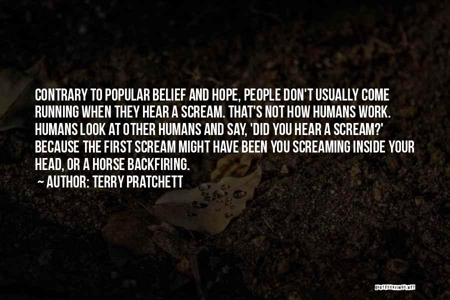 Terry Pratchett Quotes: Contrary To Popular Belief And Hope, People Don't Usually Come Running When They Hear A Scream. That's Not How Humans