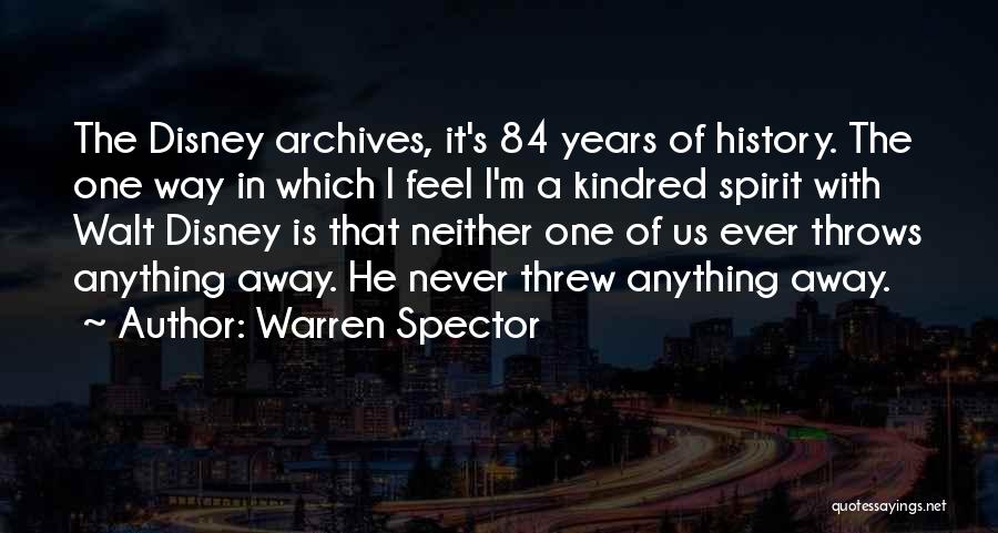 Warren Spector Quotes: The Disney Archives, It's 84 Years Of History. The One Way In Which I Feel I'm A Kindred Spirit With