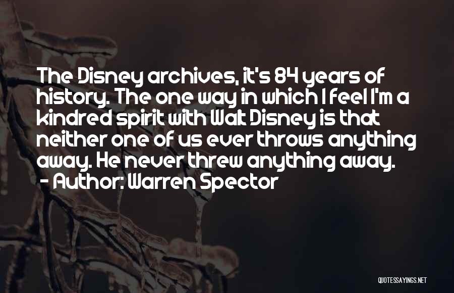 Warren Spector Quotes: The Disney Archives, It's 84 Years Of History. The One Way In Which I Feel I'm A Kindred Spirit With