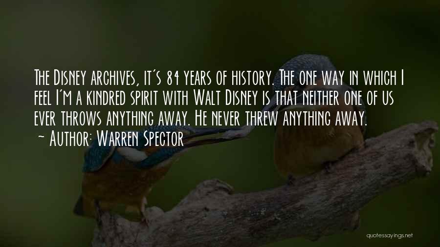 Warren Spector Quotes: The Disney Archives, It's 84 Years Of History. The One Way In Which I Feel I'm A Kindred Spirit With