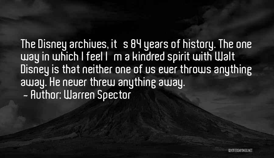 Warren Spector Quotes: The Disney Archives, It's 84 Years Of History. The One Way In Which I Feel I'm A Kindred Spirit With